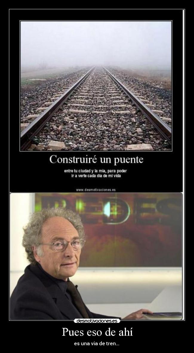carteles eduard punset tren puente via desmotivaciones