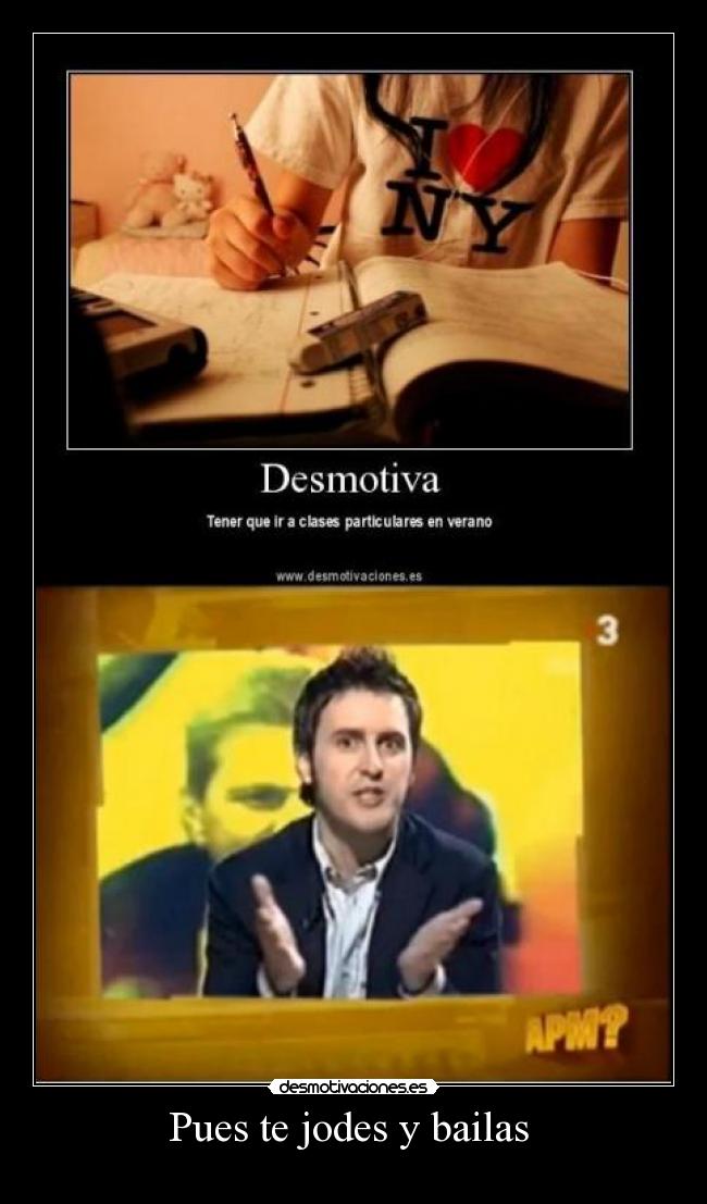 carteles pues jodes bailas desmotivaciones