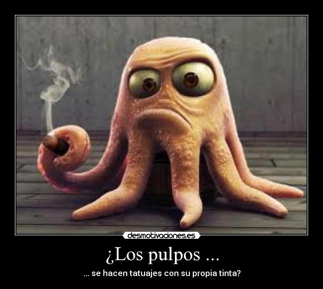 ¿Los pulpos ... -