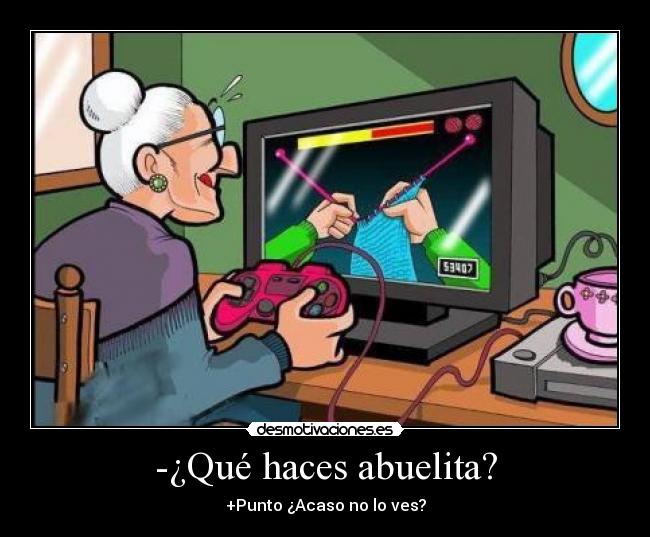 -¿Qué haces abuelita? -