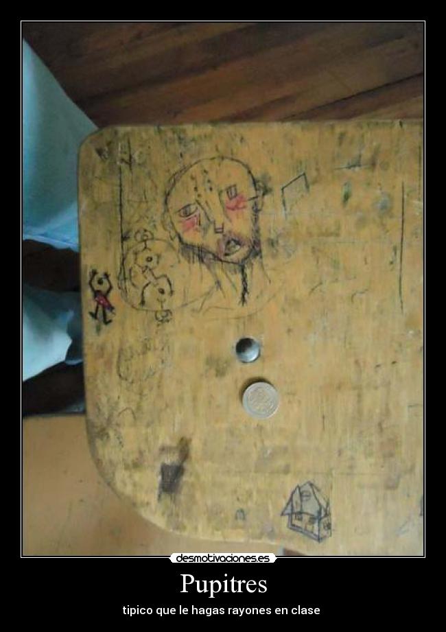 Pupitres - tipico que le hagas rayones en clase