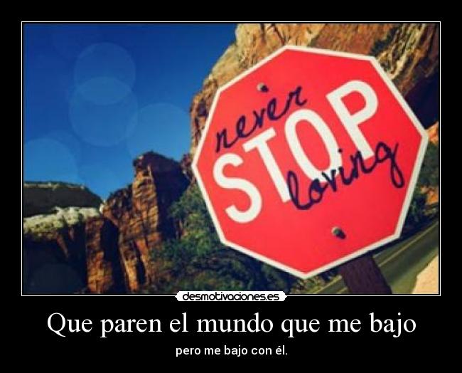 Que paren el mundo que me bajo - 