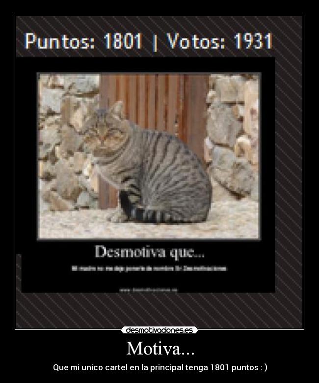 Motiva... - Que mi unico cartel en la principal tenga 1801 puntos : )