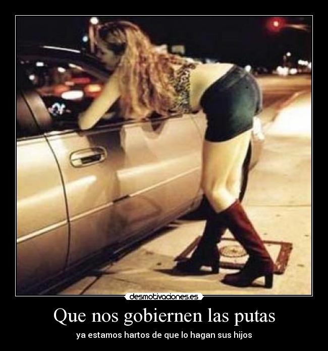 Que nos gobiernen las putas - ya estamos hartos de que lo hagan sus hijos