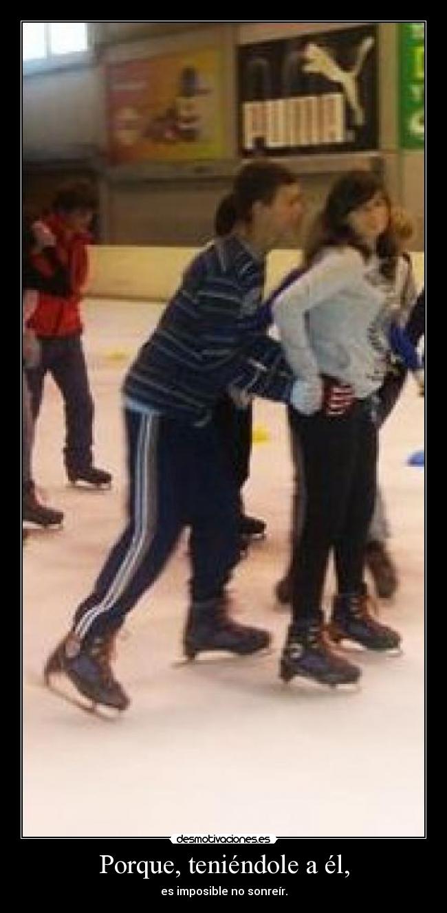 Porque, teniéndole a él, -