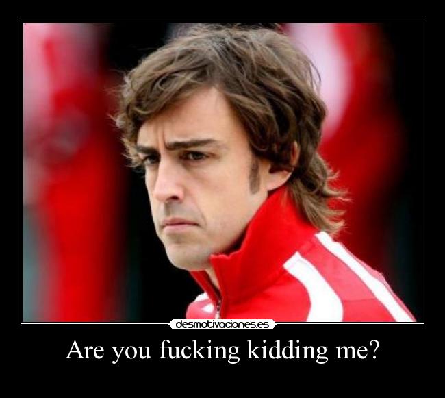 Are you fucking kidding me? -