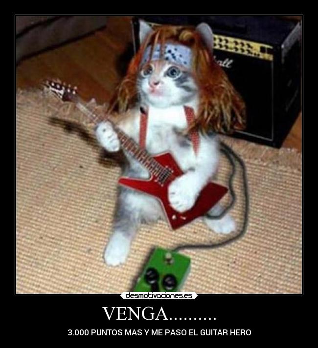 VENGA.......... - 3.000 PUNTOS MAS Y ME PASO EL GUITAR HERO