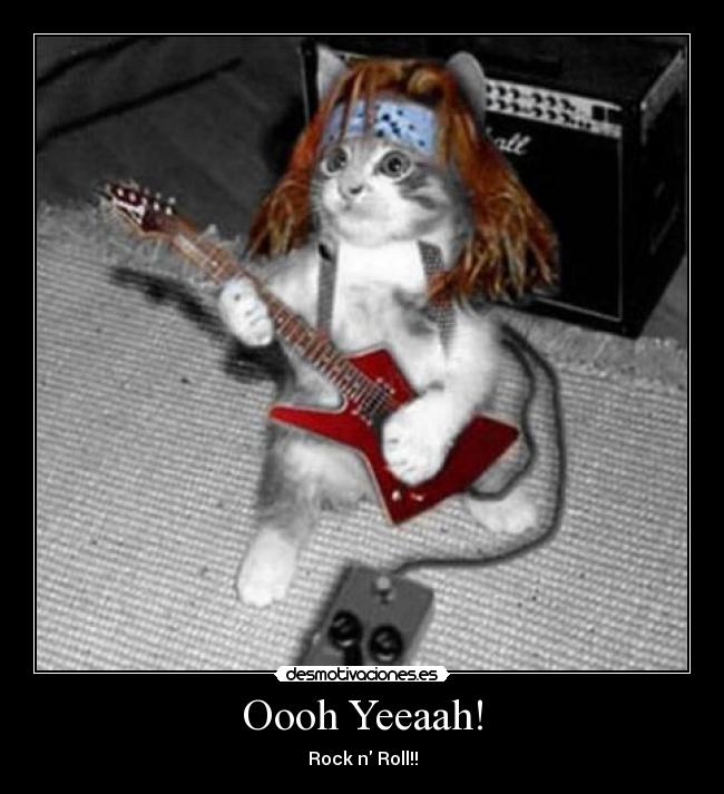 Oooh Yeeaah! - Rock n Roll!!