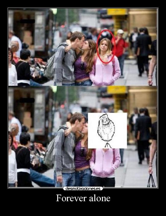 Forever alone -