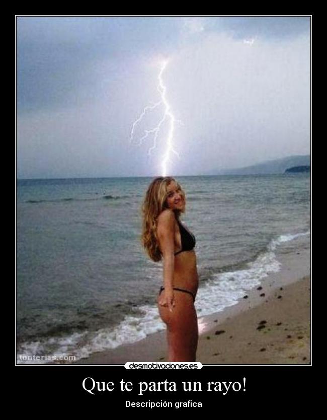 Que te parta un rayo! -