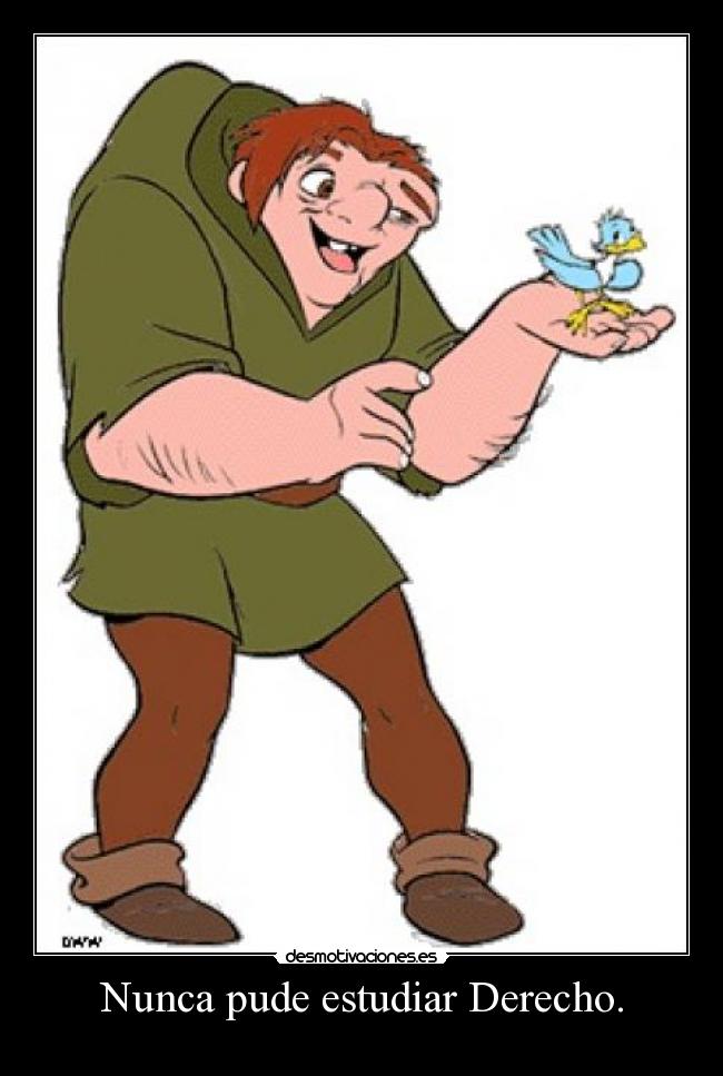Nunca pude estudiar Derecho. -