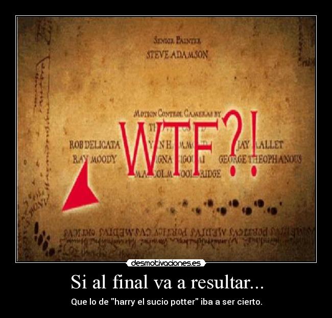 Si al final va a resultar... - Que lo de harry el sucio potter iba a ser cierto.