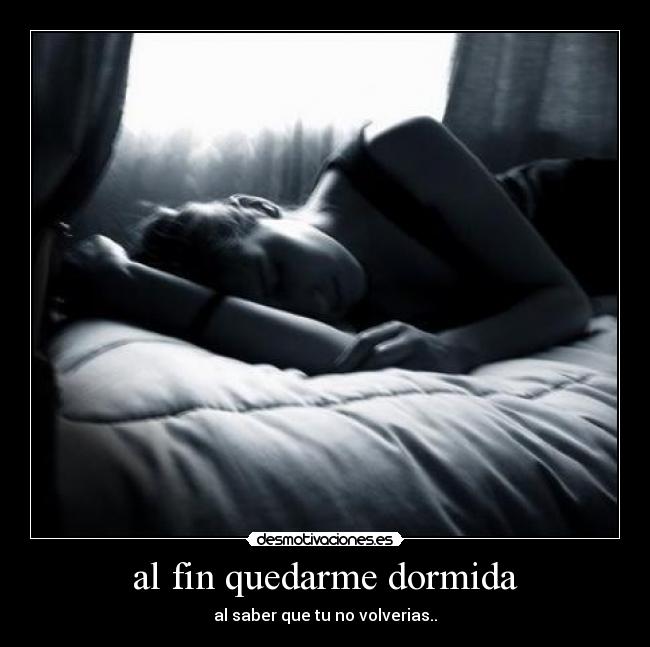 al fin quedarme dormida - 