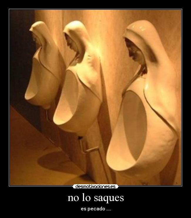 no lo saques -