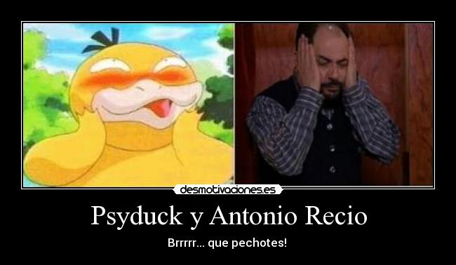 Psyduck y Antonio Recio - 