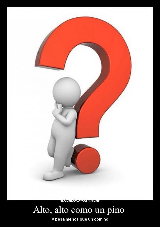 Alto, alto como un pino - y pesa menos que un comino