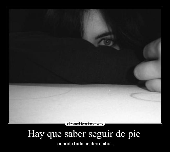 Hay que saber seguir de pie -