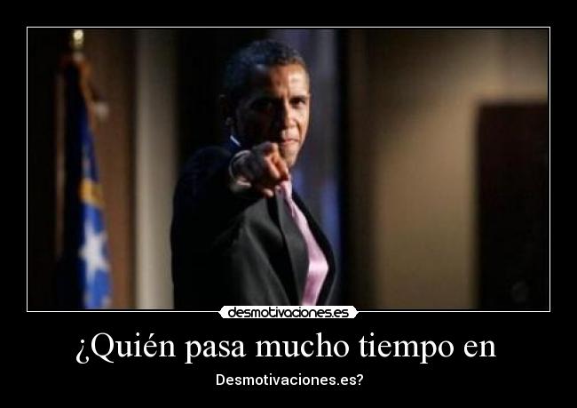 ¿Quién pasa mucho tiempo en  - 