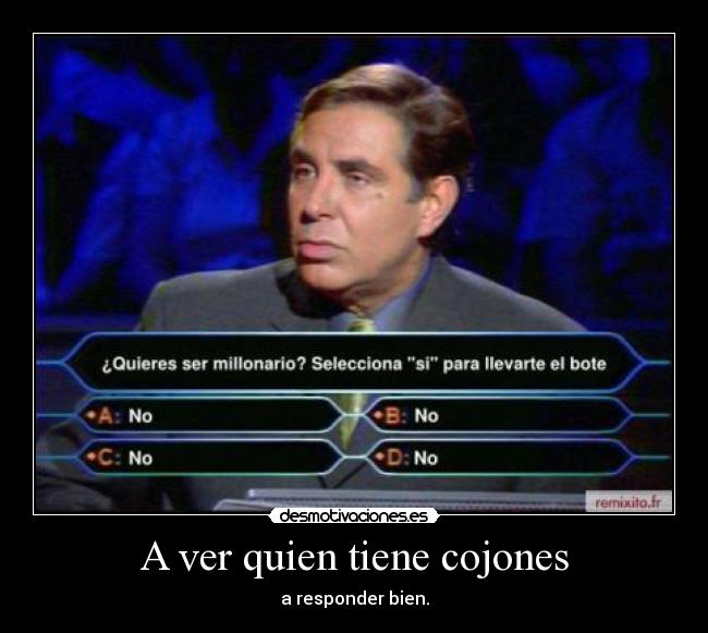 A ver quien tiene cojones - 