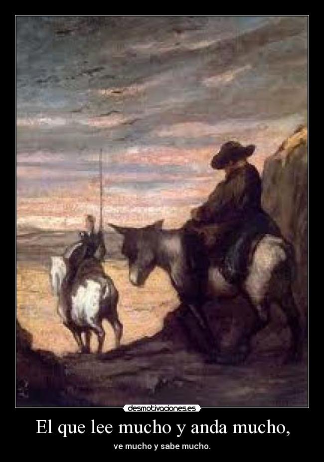 El que lee mucho y anda mucho, - ve mucho y sabe mucho.