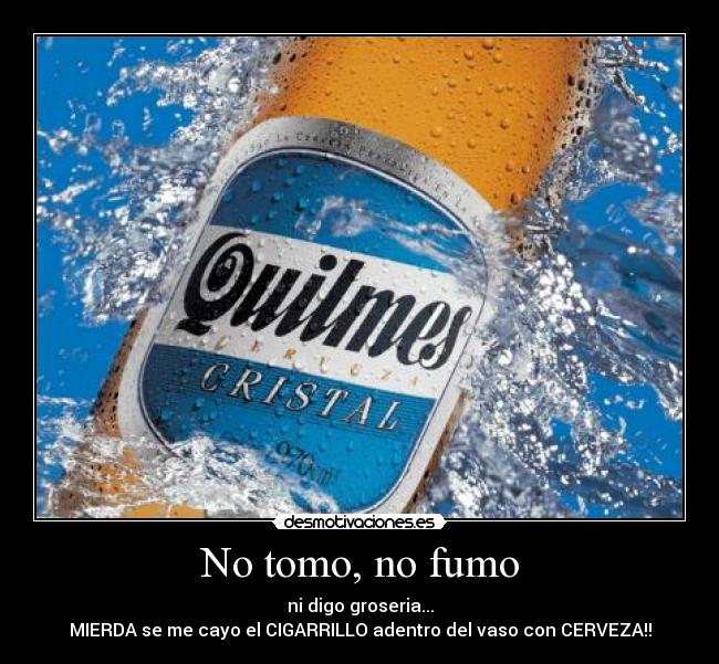 No tomo, no fumo -