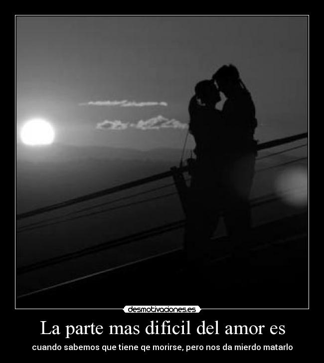 La parte mas dificil del amor es -