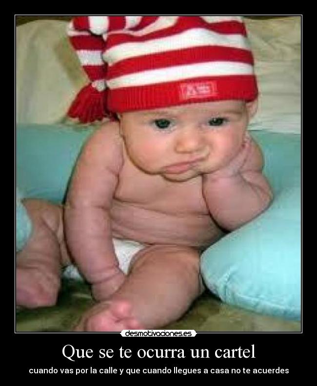 Que se te ocurra un cartel - cuando vas por la calle y que cuando llegues a casa no te acuerdes