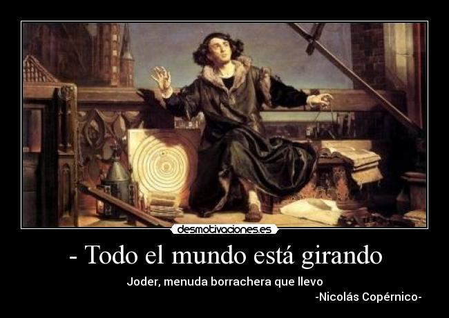 carteles mundo copernico alcohol borracho historia desmotivaciones