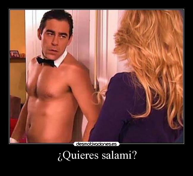 ¿Quieres salami? -