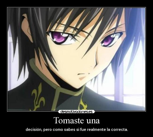 Tomaste una - decisión, pero como sabes si fue realmente la correcta.