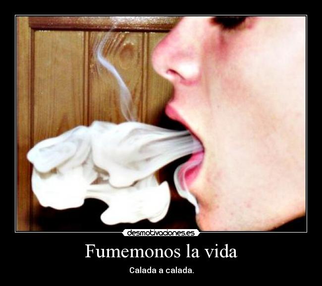 Fumemonos la vida - Calada a calada.