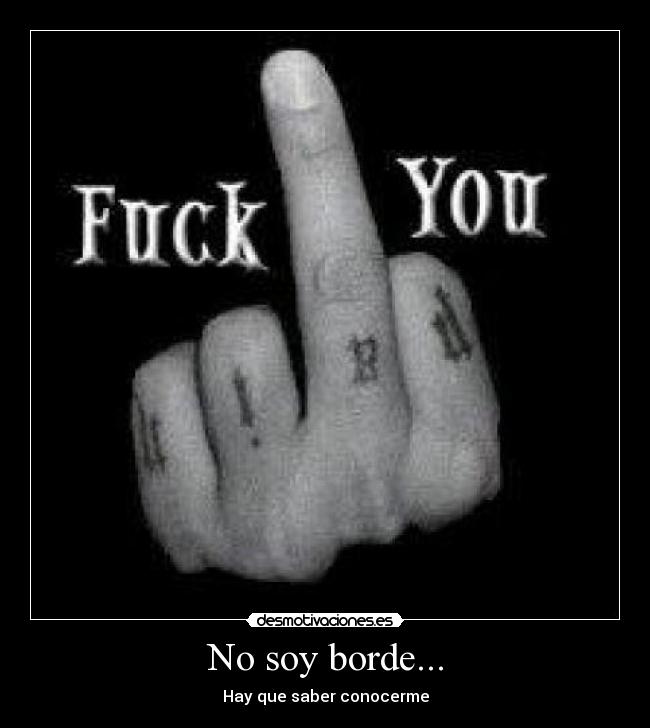 No soy borde... - Hay que saber conocerme