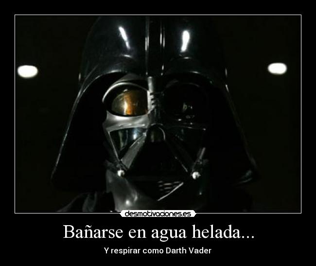 Bañarse en agua helada... - Y respirar como Darth Vader