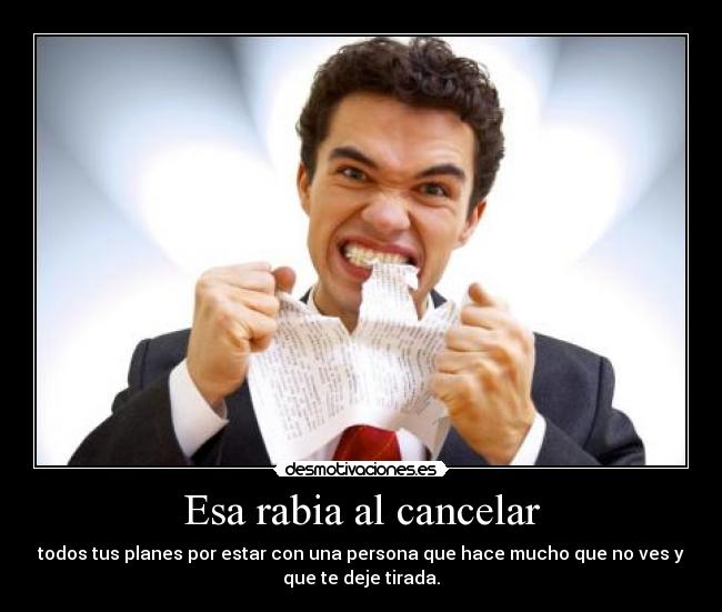 Esa rabia al cancelar - 