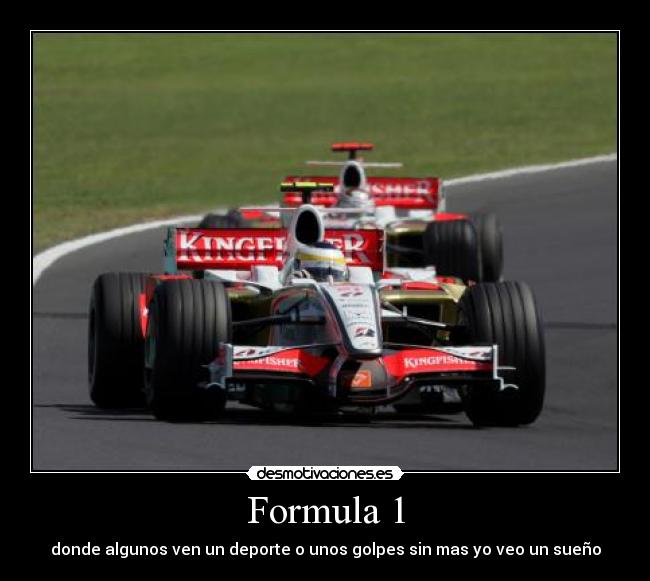 Formula 1 - donde algunos ven un deporte o unos golpes sin mas yo veo un sueño