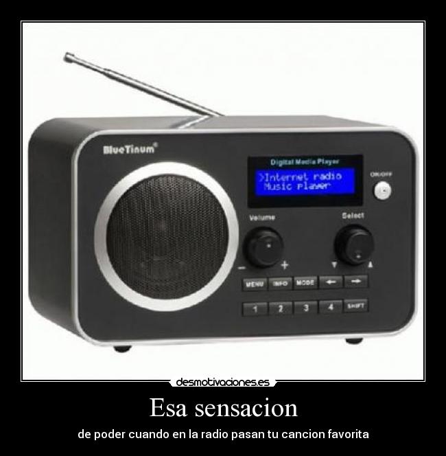 Esa sensacion - de poder cuando en la radio pasan tu cancion favorita