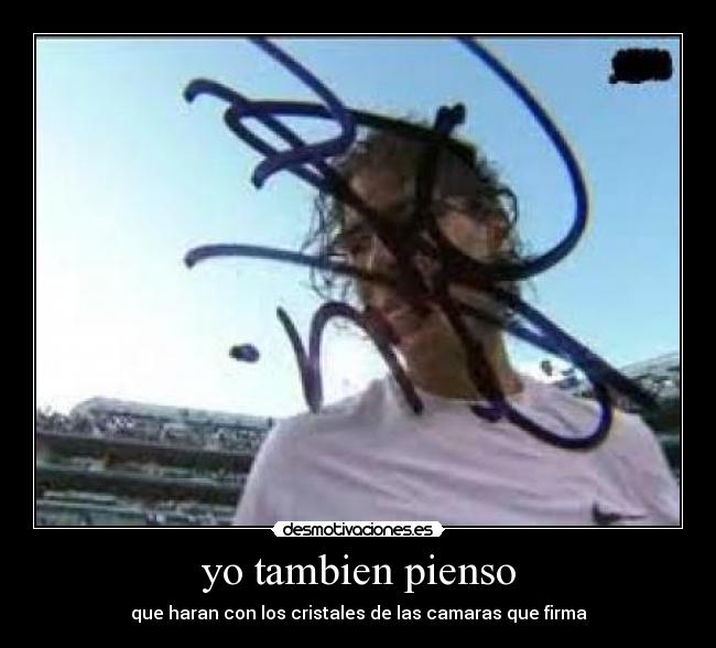 yo tambien pienso - que haran con los cristales de las camaras que firma