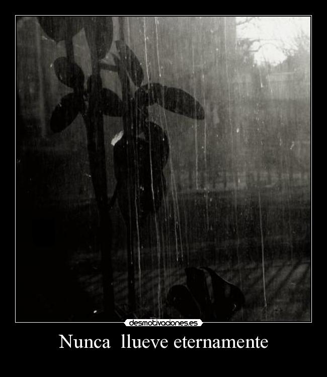 Nunca llueve eternamente -