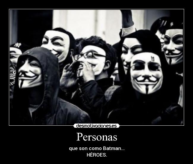 Personas - que son como Batman...
HÉROES.