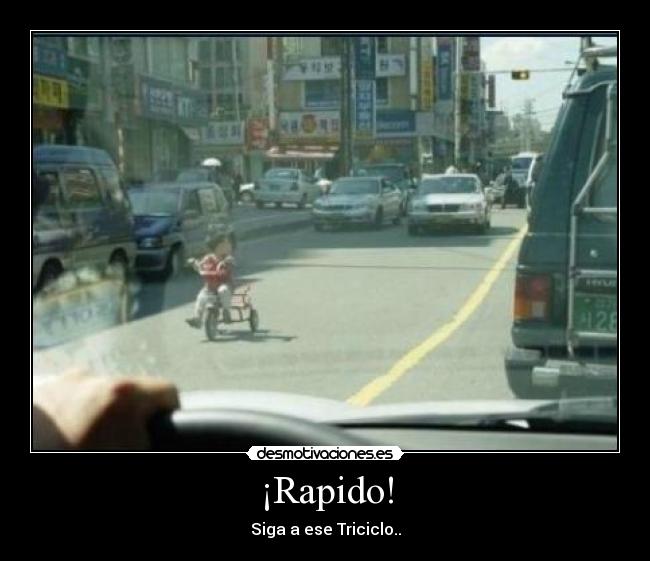 ¡Rapido! - Siga a ese Triciclo..