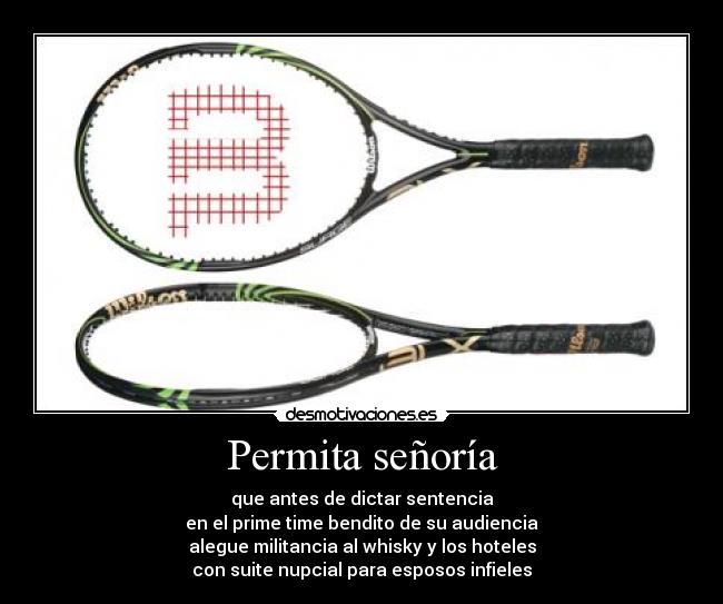 Permita señoría - que antes de dictar sentencia
en el prime time bendito de su audiencia
alegue militancia al whisky y los hoteles
con suite nupcial para esposos infieles