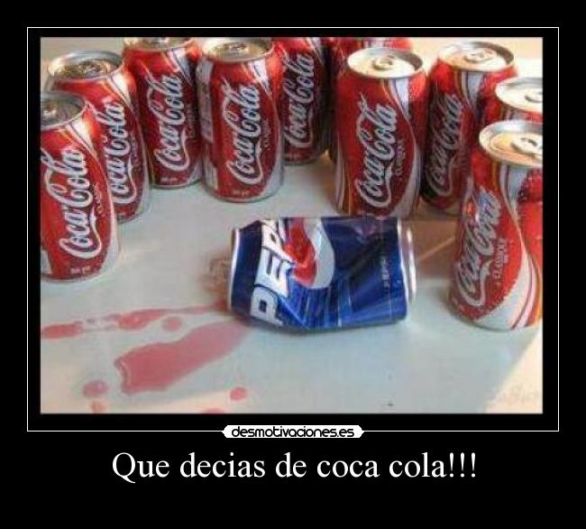 Que decias de coca cola!!! - 