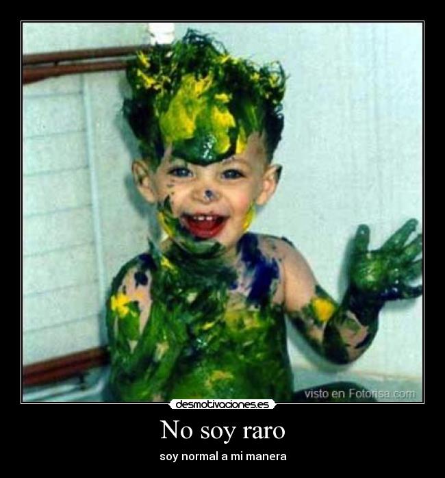 No soy raro - soy normal a mi manera
