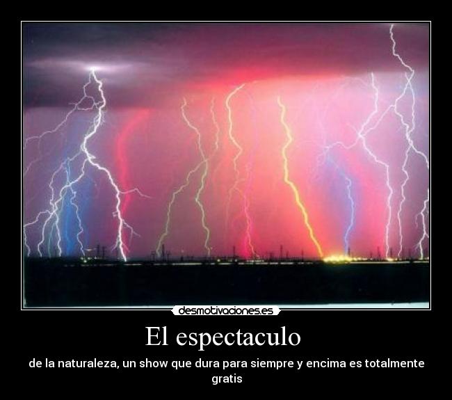 El espectaculo  - de la naturaleza, un show que dura para siempre y encima es totalmente gratis