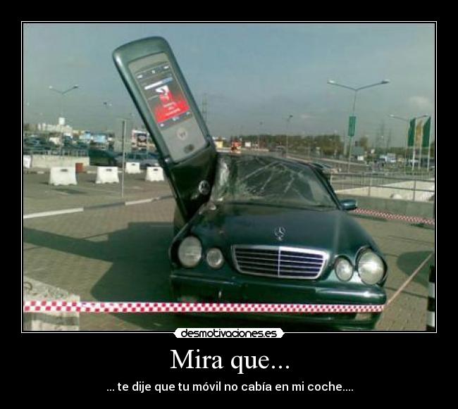 Mira que... - ... te dije que tu móvil no cabía en mi coche....