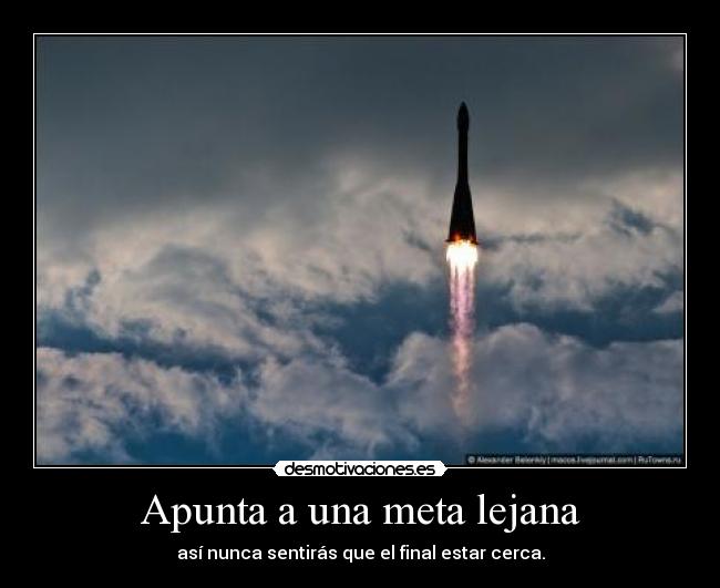 Apunta a una meta lejana - así nunca sentirás que el final estar cerca.