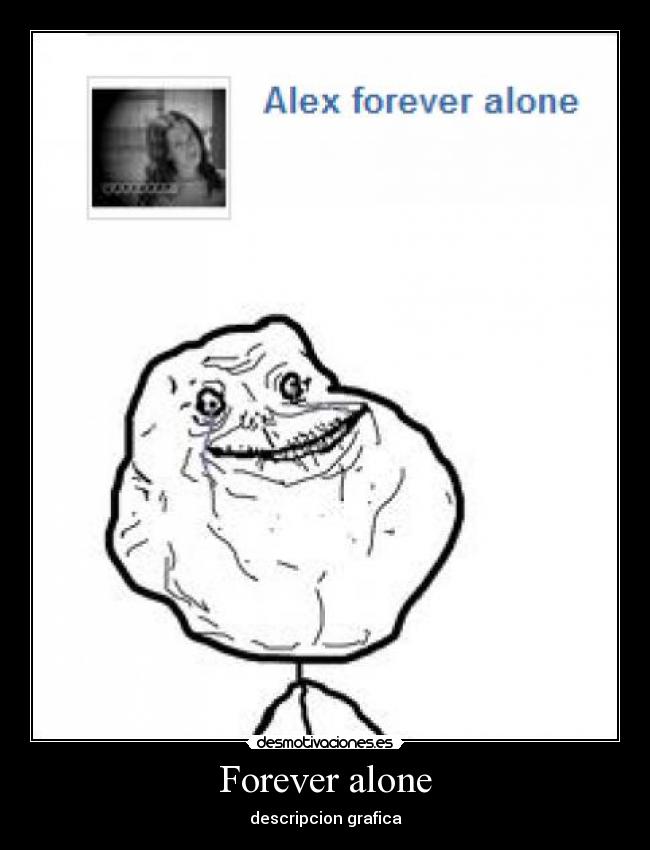Forever alone -