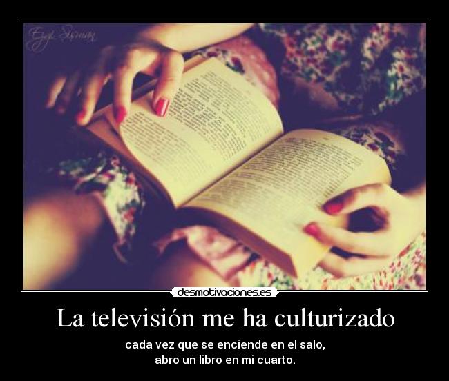 La televisión me ha culturizado - 