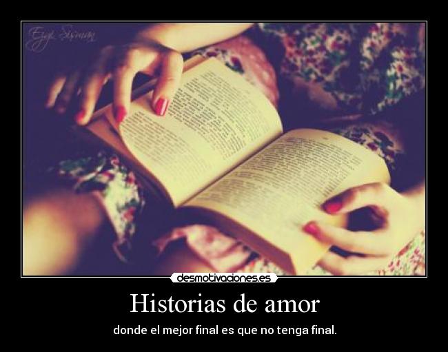 Historias de amor - donde el mejor final es que no tenga final.