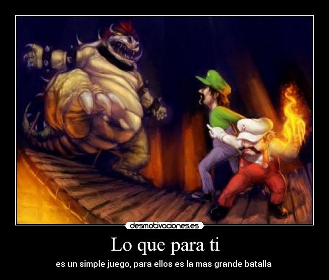 Lo que para ti - es un simple juego, para ellos es la mas grande batalla